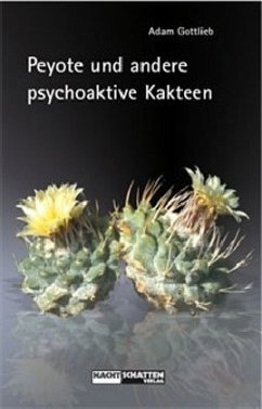 Peyote und andere psychoaktive Kakteen - Gottlieb, Adam