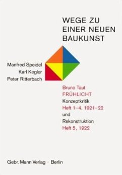 Wege zu einer neuen Baukunst. Bruno Taut, Frühlicht - Speidel, Manfred;Kegler, Karl;Ritterbach, Peter