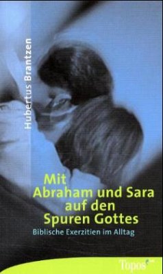 Mit Abraham und Sara auf den Spuren Gottes - Brantzen, Hubertus