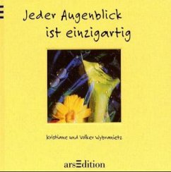 Jeder Augenblick ist einzigartig - Wybranietz, Kristiane;Wybranietz, Volker