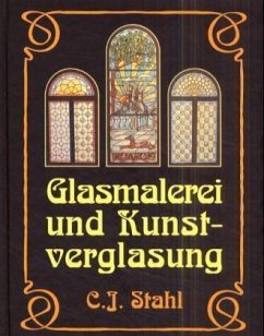 Glasmalerei und Kunstverglasung - Stahl, C. J.