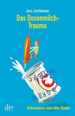 Das Dosenmilch-Trauma - Jochimsen, Jess