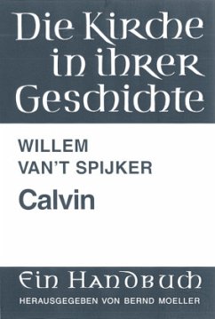 Calvin / Die Kirche in ihrer Geschichte Bd.3 - Spijker, Willem van't