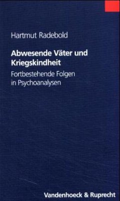 Abwesende Väter und Kriegskindheit - Radebold, Hartmut