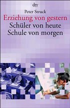 Erziehung von gestern, Schüler von heute, Schule von morgen - Struck, Peter