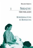 Shiatsu-Grundlagen / Shiatsu-Grundlagen 1: Körperhaltung & Bewegung / Shiatsu Grundlagen Bd.1