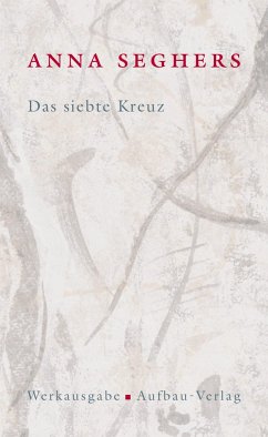 Das siebte Kreuz. Das erzählerische Werk 1 - Seghers, Anna