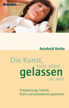 Die Kunst, trotz allem gelassen zu sein - Ruthe, Reinhold