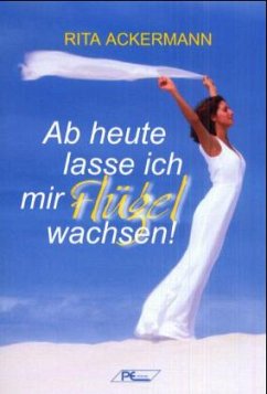 Cover Ab heute lasse ich mir Flügel wachsen!