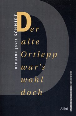 Der alte Ortlepp war's wohl doch - Schmidt, Hermann Josef