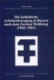 Die katholische Arbeiterbewegung in Bayern nach dem Zweiten Weltkrieg (1945-1963)