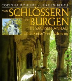 Von Schlössern und Burgen in Sachsen-Anhalt - Köhlert, Corinna; Blume, Jürgen