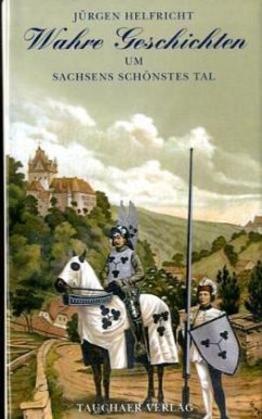 Wahre Geschichten um Sachsens schönstes Tal - Helfricht, Jürgen