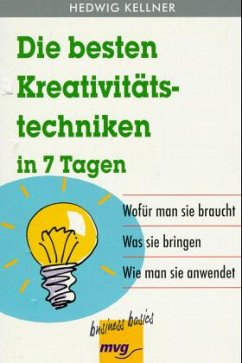 Die besten Kreativitätstechniken in 7 Tagen - Kellner, Hedwig