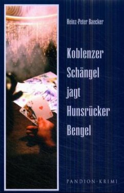 Koblenzer Schängel jagt Hunsrücker Bengel / Hunsrück-Krimi-Reihe Bd.2 - Baecker, Heinz-Peter