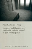 Ursprung und Überwindung des Bösen und des Leidens in den Weltreligionen