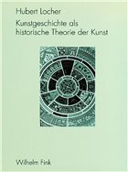Kunstgeschichte als historische Theorie der Kunst 1750-1950 - Locher, Hubert