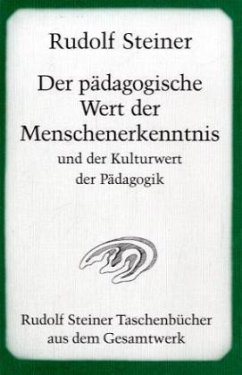 Der pädagogische Wert der Menschenerkenntnis und der Kulturwert der Pädagogik - Steiner, Rudolf