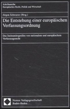 Die Entstehung einer europäischen Verfassungsordnung - Schwarze, Jürgen (Hrsg.)