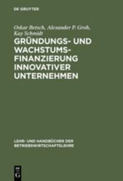 Gründungs- und Wachstumsfinanzierung innovativer Unternehmen - Betsch, Oskar;Groh, Alexander P.;Schmidt, Kay