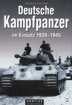 Deutsche Kampfpanzer im Einsatz 1939-1945 - Fleischer, Wolfgang