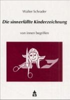 Die sinnerfüllte Kinderzeichnung - Schrader, Walter