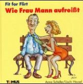 Fit for Flirt, Wie Frau Mann aufreißt Fit for Flirt, Wie Frau Mann aufreißt