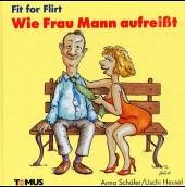 Fit for Flirt, Wie Frau Mann aufreißt - Schäfer, Anna; Heusel, Uschi