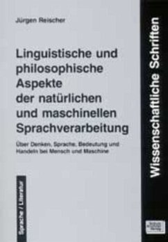 Linguistische und philosophische Aspekte der natürlichen und maschinellen Sprachverarbeitung - Reischer, Jürgen
