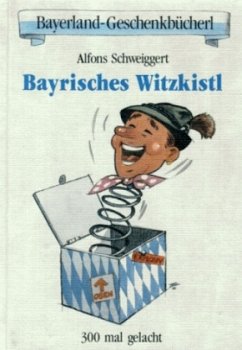 Bayrisches Witzkistl - Schweiggert, Alfons