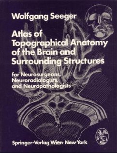 Atlas of Topographical Anatomy of the Brain and Surrounding Structures for Neurosurgeons, Neuroradiologists and Neuropat - Seeger, Wolfgang