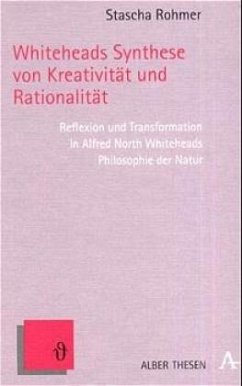 Whiteheads Synthese von Kreativität und Rationalität - Rohmer, Stascha