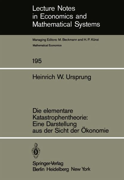 Die elementare Katastrophentheorie: Eine Darstellung aus der Sicht der Ökonomie Die elementare Katastrophentheorie: Eine Darstellung aus der Sicht der Ökonomie