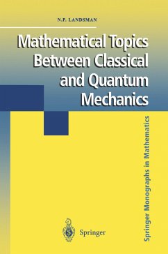 Mathematical Topics Between Classical and Quantum Mechanics - Landsman, Nicholas P.