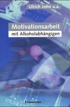 Motivationsarbeit mit Alkoholabhängigen - John, Ulrich / Veltrup, Clemens / Driessen, Martin / Wetterling, Tilman / Dilling, Horst