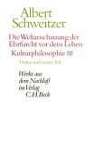 Die Weltanschauung der Ehrfurcht vor dem Leben: Kulturphilosophie III / Werke aus dem Nachlaß Tle.3-4