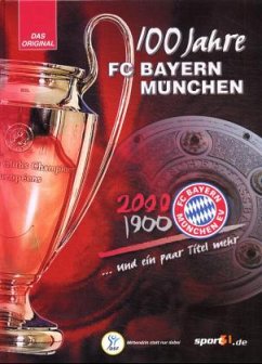 100 Jahre FC Bayern München... und ein paar Titel mehr - Jockenhöfer, Rafael;Grengel, Ralf