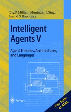 Intelligent Agents V: Agents Theories, Architectures, and Languages - Müller, Jörg P. / Singh, Munidar P. / Rao, Anand (eds.)