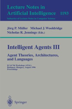 Intelligent Agents III. Agent Theories, Architectures, and Languages - Müller