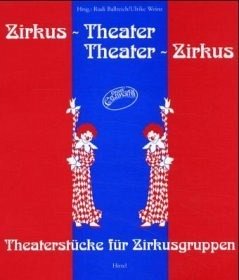Zirkus-Theater, Theater-Zirkus - Ballreich, Rudi / Weinz, Ulrike