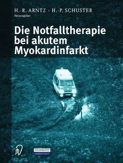 Die Notfalltherapie bei akutem Myokardinfarkt - Arntz, H.-R. / Schuster, H.-P. (Hgg.)