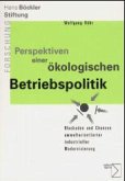 Perspektiven einer ökologischen Betriebspolitik Perspektiven einer ökologischen Betriebspolitik