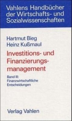 Investitions- und Finanzierungsmanagement Bd. III: Finanzwirtschaftliche Entscheidungen / Investitions- und Finanzierungsmanagement Bd.3 - Bieg, Hartmut;Kußmaul, Heinz