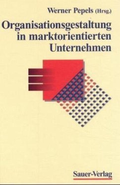 Organisationsgestaltung in marktorientierten Unternehmen - Pepels, Werner