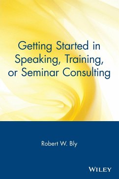 Getting Started in Speaking, Training, or Seminar Consulting - Bly, Robert W.