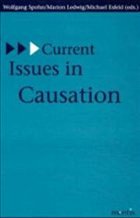 Current Issues in Causation - Spohn, Wolfgang / Ledwig, Marion / Esfeld, Michael (eds.)