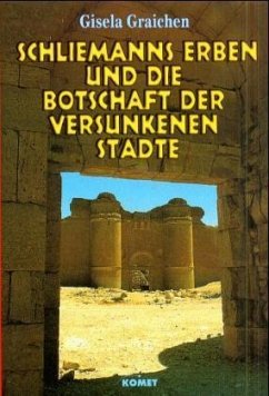 Schliemanns Erben und die Botschaft der versunkenen Städte - Graichen, Gisela