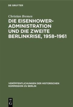 Die Eisenhower-Administration und die zweite Berlinkrise, 1958¿1961 - Bremen, Christian