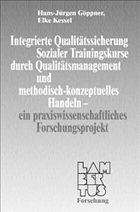 Integrierte Qualitätssicherung Sozialer Trainingskurse durch Qualitätsmanagement und methodisch-konzeptuelles Handeln - Göppner, Hans-Jürgen; Kessel, Elke