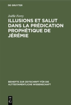 Illusions et salut dans la prédication prophétique de Jérémie - Ferry, Joëlle